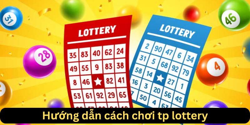 Hướng dẫn cách chơi tp lottery
