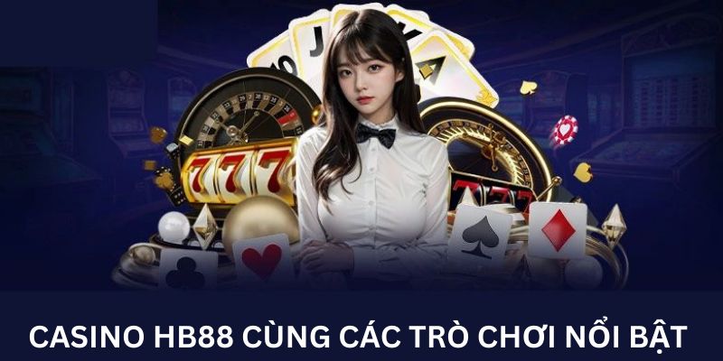 Casino HB88 cùng các trò chơi nổi bật